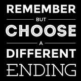 Remember But Choose A Different Ending