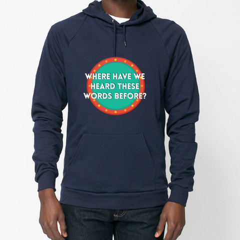 Where Have We Heard These Words Before? - Sweatshirt